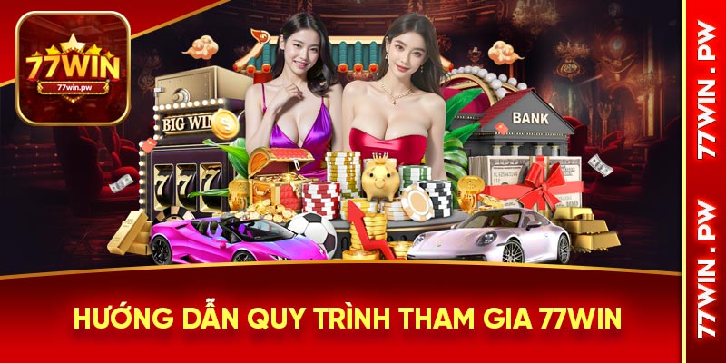 Hướng dẫn quy trình tham gia 77WIN