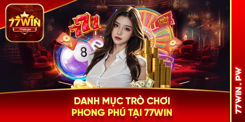 Danh mục trò chơi phong phú tại 77WIN