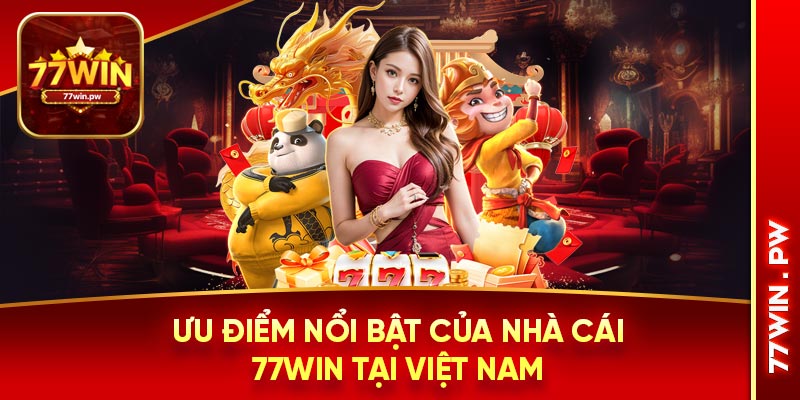 Ưu điểm nổi bật của nhà cái 77WIN tại Việt Nam